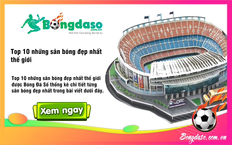 Top 10 những sân bóng đẹp nhất thế giới